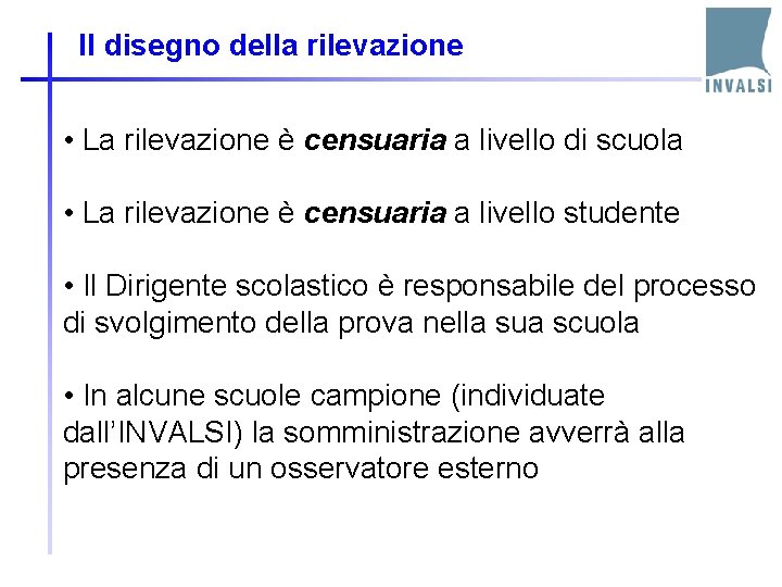 Il disegno della rilevazione • La rilevazione è censuaria a livello di scuola •