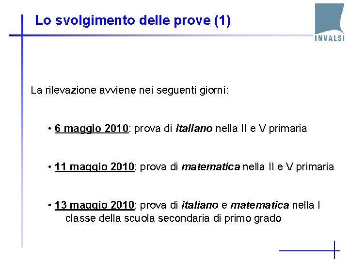 Lo svolgimento delle prove (1) La rilevazione avviene nei seguenti giorni: • 6 maggio