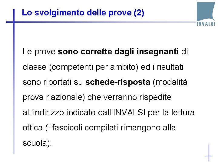 Lo svolgimento delle prove (2) Le prove sono corrette dagli insegnanti di classe (competenti