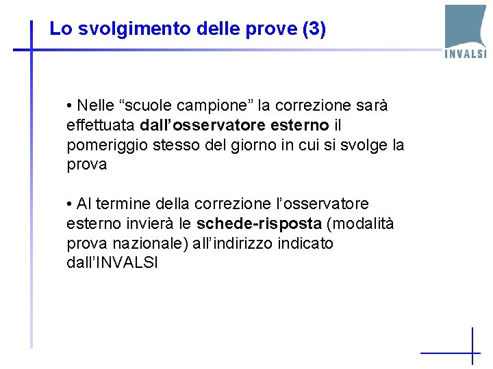 Lo svolgimento delle prove (3) • Nelle “scuole campione” la correzione sarà effettuata dall’osservatore