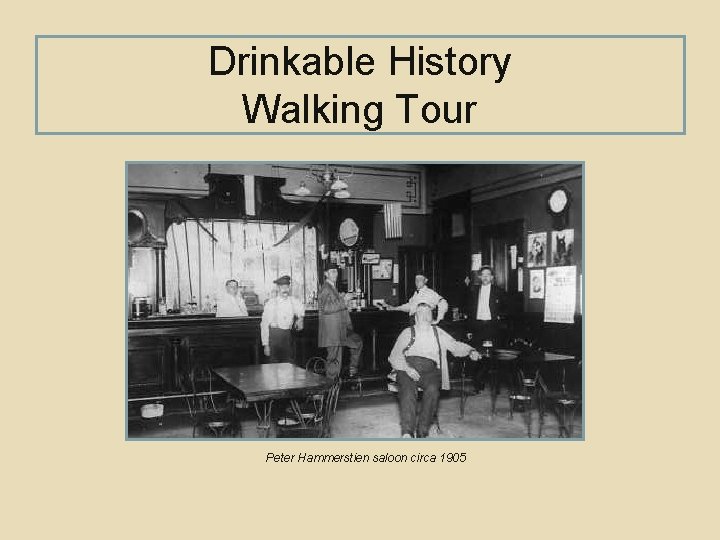 Drinkable History Walking Tour Peter Hammerstien saloon circa 1905 