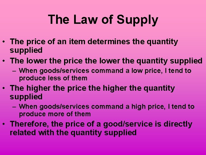 The Law of Supply • The price of an item determines the quantity supplied