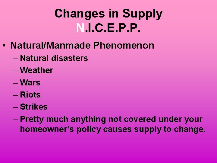 Changes in Supply N. I. C. E. P. P. • Natural/Manmade Phenomenon – Natural