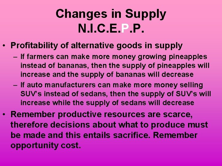 Changes in Supply N. I. C. E. P. P. • Profitability of alternative goods
