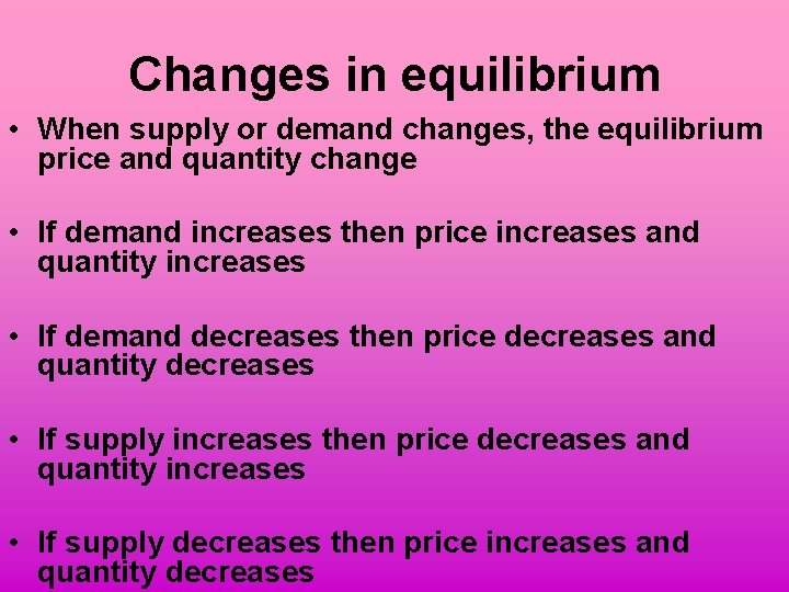 Changes in equilibrium • When supply or demand changes, the equilibrium price and quantity