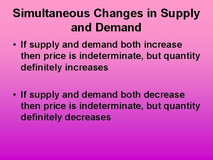 Simultaneous Changes in Supply and Demand • If supply and demand both increase then