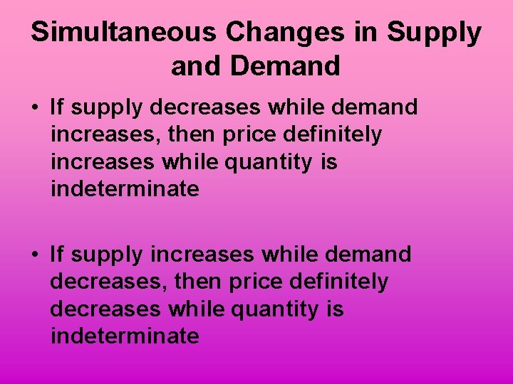 Simultaneous Changes in Supply and Demand • If supply decreases while demand increases, then