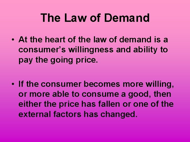 The Law of Demand • At the heart of the law of demand is