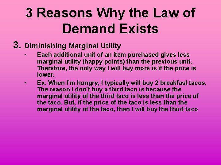 3 Reasons Why the Law of Demand Exists 3. Diminishing Marginal Utility • •