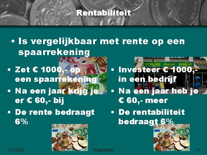 Rentabiliteit • Is vergelijkbaar met rente op een spaarrekening • Zet € 1000, - Rentabiliteit • Is vergelijkbaar met rente op een spaarrekening • Zet € 1000, -