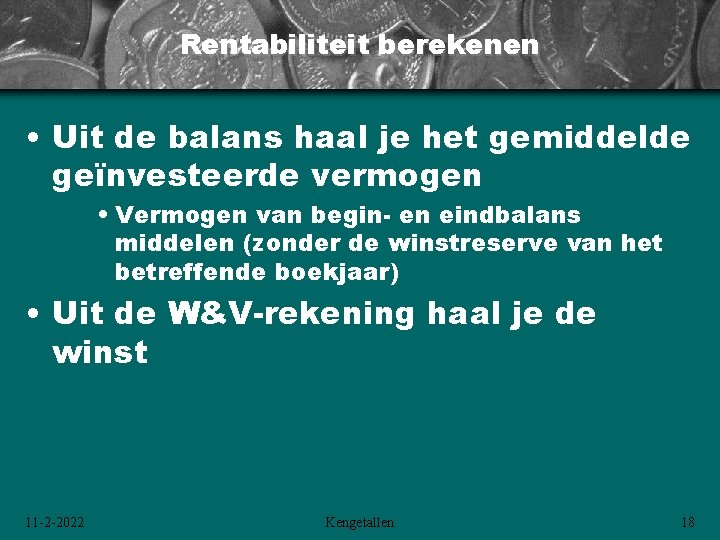 Rentabiliteit berekenen • Uit de balans haal je het gemiddelde geïnvesteerde vermogen • Vermogen Rentabiliteit berekenen • Uit de balans haal je het gemiddelde geïnvesteerde vermogen • Vermogen