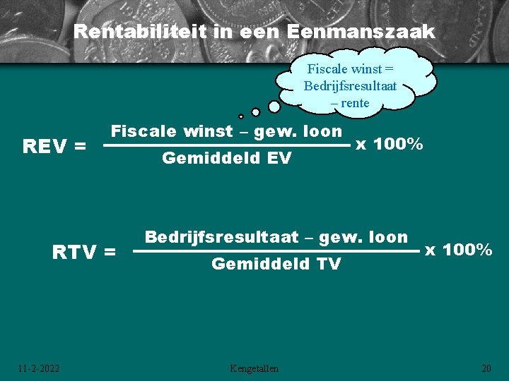 Rentabiliteit in een Eenmanszaak Fiscale winst = Bedrijfsresultaat – rente REV = Fiscale winst Rentabiliteit in een Eenmanszaak Fiscale winst = Bedrijfsresultaat – rente REV = Fiscale winst