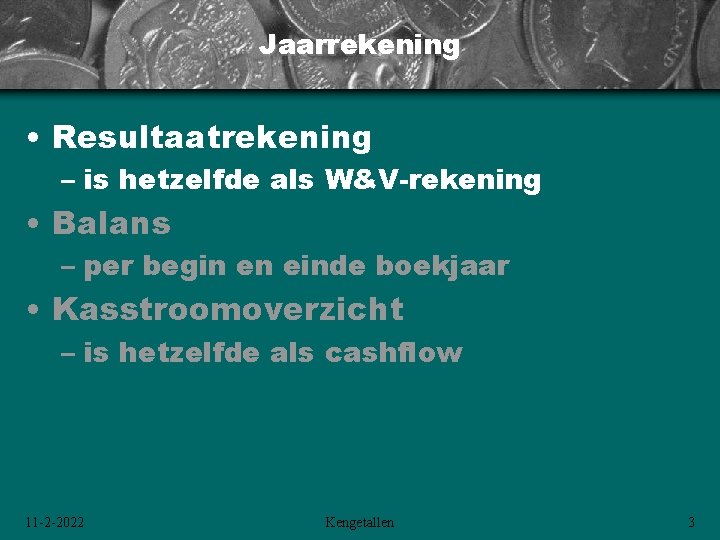 Jaarrekening • Resultaatrekening – is hetzelfde als W&V-rekening • Balans – per begin en Jaarrekening • Resultaatrekening – is hetzelfde als W&V-rekening • Balans – per begin en