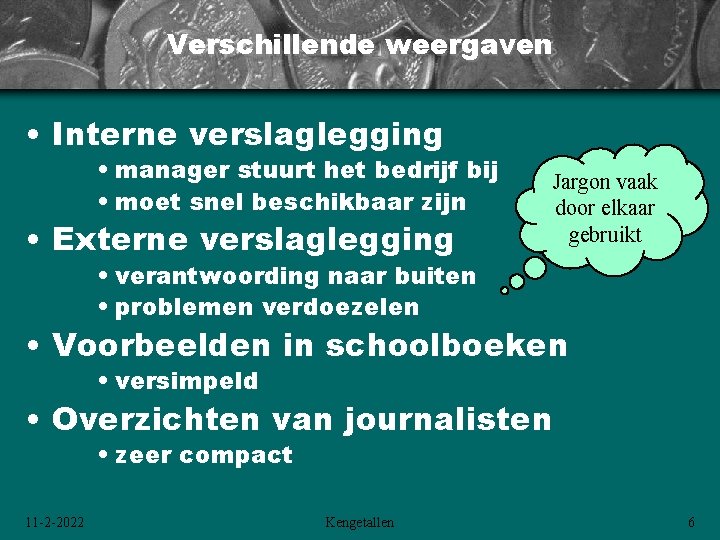Verschillende weergaven • Interne verslaglegging • manager stuurt het bedrijf bij • moet snel Verschillende weergaven • Interne verslaglegging • manager stuurt het bedrijf bij • moet snel