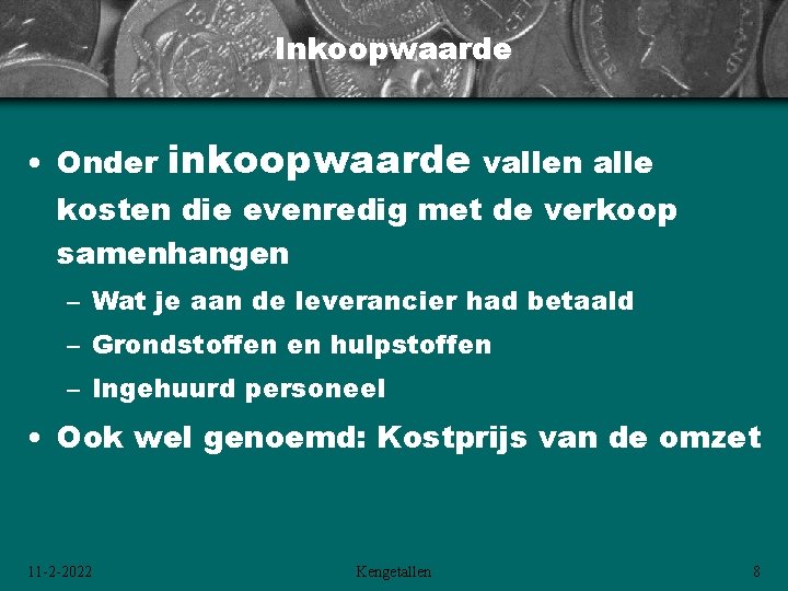 Inkoopwaarde • Onder inkoopwaarde vallen alle kosten die evenredig met de verkoop samenhangen – Inkoopwaarde • Onder inkoopwaarde vallen alle kosten die evenredig met de verkoop samenhangen –