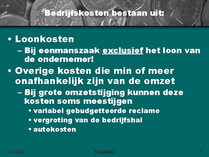 Bedrijfskosten bestaan uit: • Loonkosten – Bij eenmanszaak exclusief het loon van de ondernemer! Bedrijfskosten bestaan uit: • Loonkosten – Bij eenmanszaak exclusief het loon van de ondernemer!