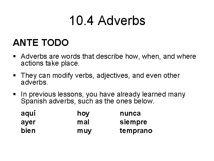 10. 4 Adverbs ANTE TODO § Adverbs are words that describe how, when, and