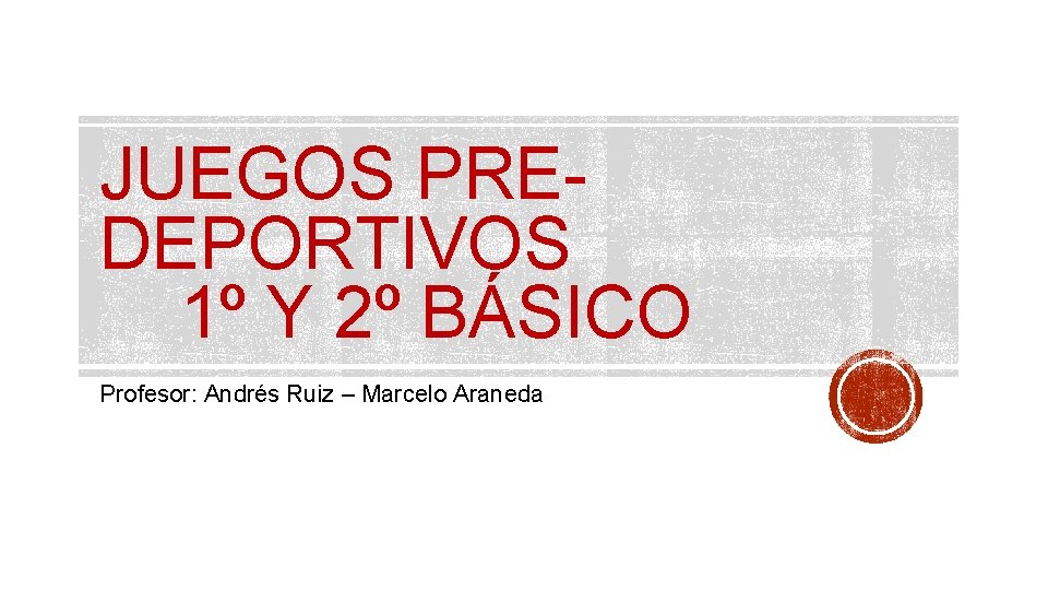 JUEGOS PREDEPORTIVOS 1º Y 2º BÁSICO Profesor: Andrés Ruiz – Marcelo Araneda 