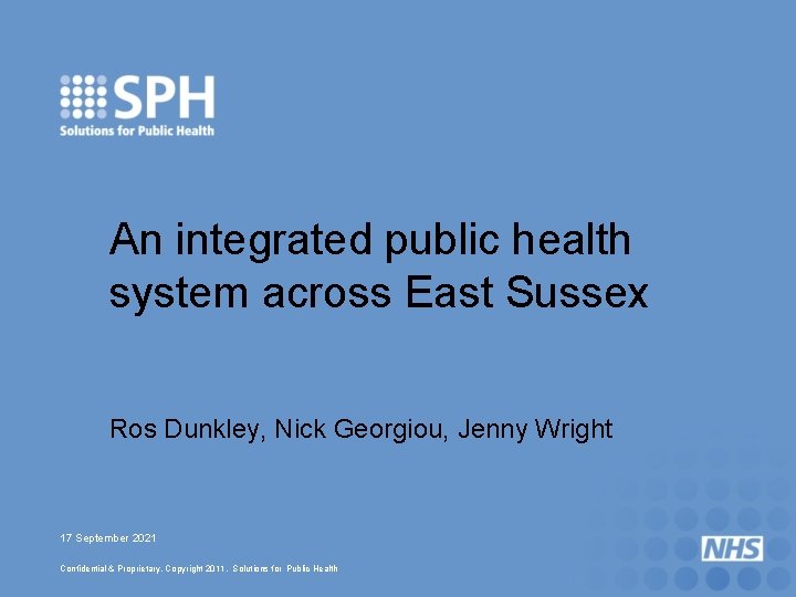An integrated public health system across East Sussex Ros Dunkley, Nick Georgiou, Jenny Wright
