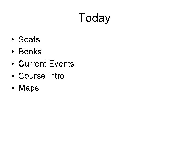 Today • • • Seats Books Current Events Course Intro Maps 