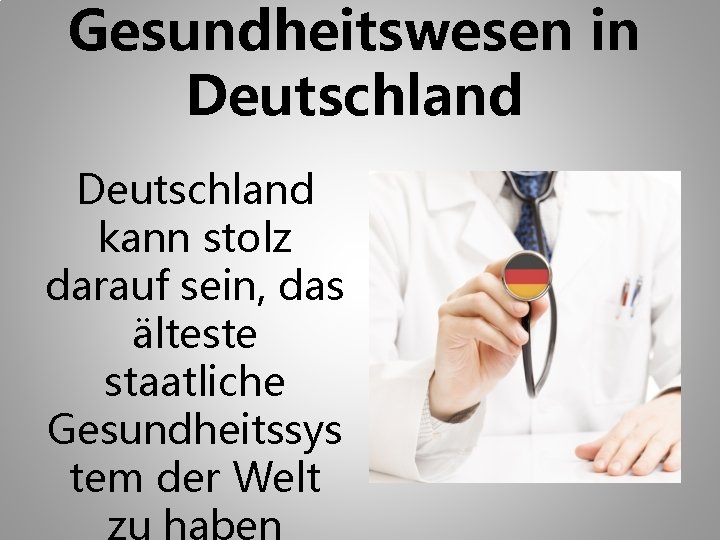 Gesundheitswesen in Deutschland kann stolz darauf sein, das älteste staatliche Gesundheitssys tem der Welt