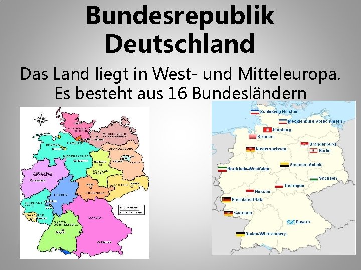 Bundesrepublik Deutschland Das Land liegt in West- und Mitteleuropa. Es besteht aus 16 Bundesländern