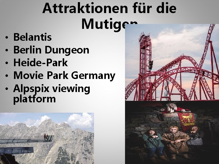  • • • Attraktionen für die Mutigen Belantis Berlin Dungeon Heide-Park Movie Park