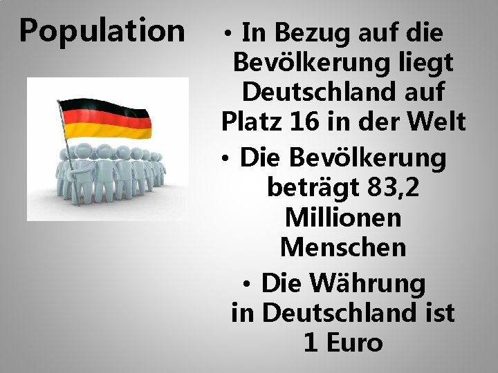 Population • In Bezug auf die Bevölkerung liegt Deutschland auf Platz 16 in der