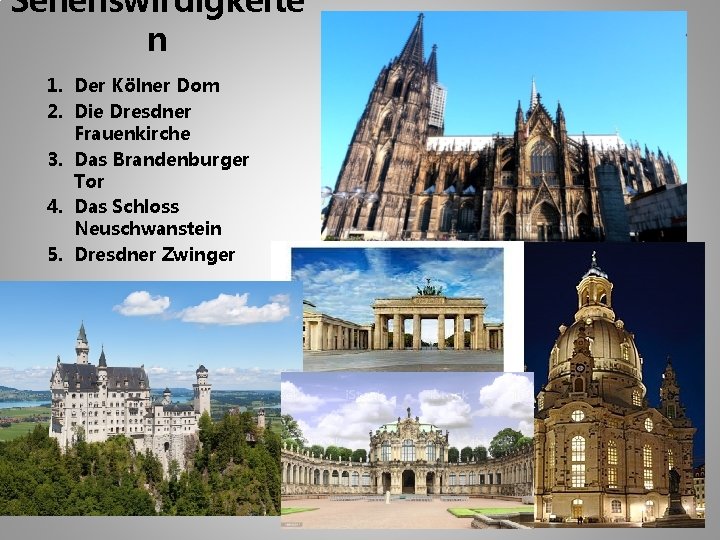 Sehenswirdigkeite n 1. Der Kölner Dom 2. Die Dresdner Frauenkirche 3. Das Brandenburger Tor