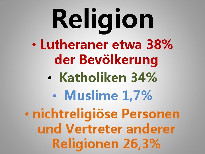 Religion • Lutheraner etwa 38% der Bevölkerung • Katholiken 34% • Muslime 1, 7%