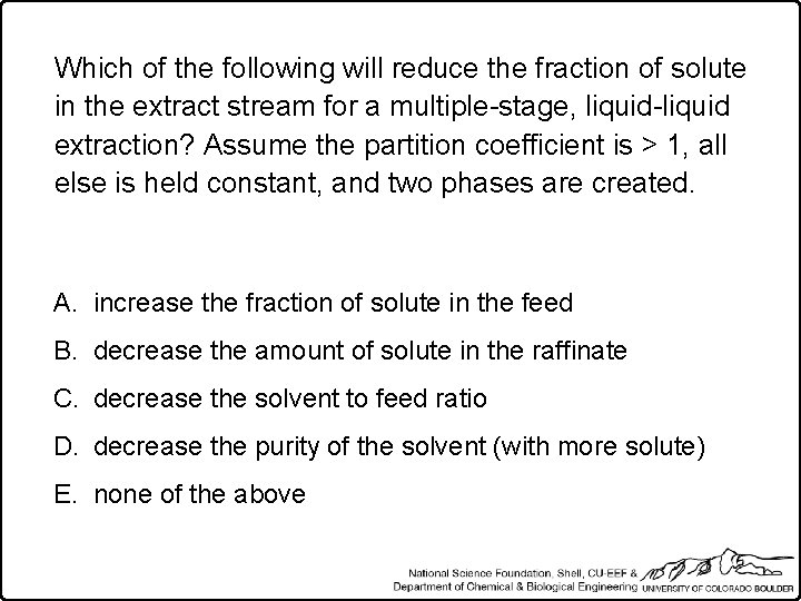 Which of the following will reduce the fraction of solute in the extract stream