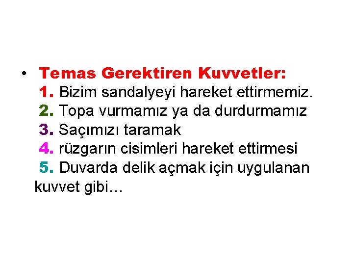  • Temas Gerektiren Kuvvetler: 1. Bizim sandalyeyi hareket ettirmemiz. 2. Topa vurmamız ya