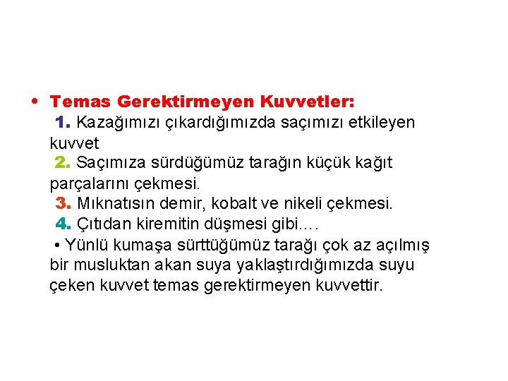  • Temas Gerektirmeyen Kuvvetler: 1. Kazağımızı çıkardığımızda saçımızı etkileyen kuvvet 2. Saçımıza sürdüğümüz