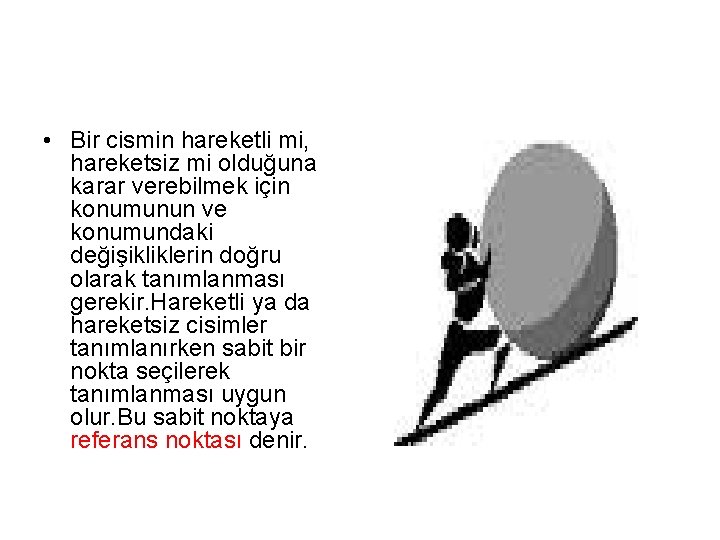 • Bir cismin hareketli mi, hareketsiz mi olduğuna karar verebilmek için konumunun ve • Bir cismin hareketli mi, hareketsiz mi olduğuna karar verebilmek için konumunun ve
