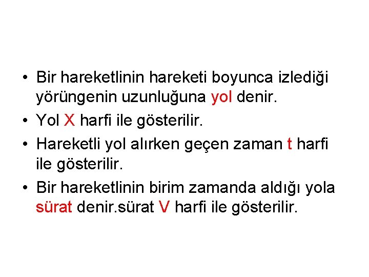  • Bir hareketlinin hareketi boyunca izlediği yörüngenin uzunluğuna yol denir. • Yol X