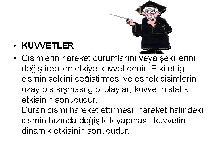 • KUVVETLER • Cisimlerin hareket durumlarını veya şekillerini değiştirebilen etkiye kuvvet denir. Etki • KUVVETLER • Cisimlerin hareket durumlarını veya şekillerini değiştirebilen etkiye kuvvet denir. Etki