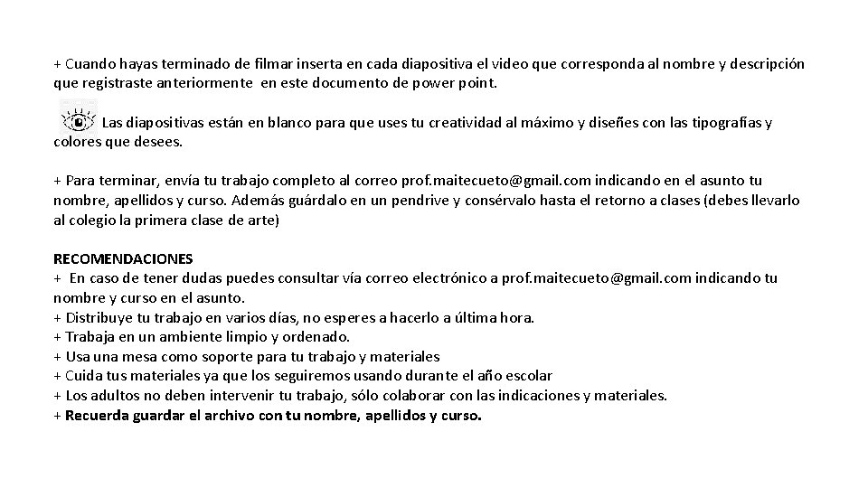 + Cuando hayas terminado de filmar inserta en cada diapositiva el video que corresponda