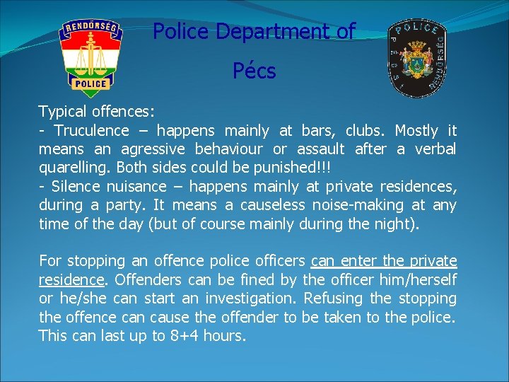Police Department of Pécs Typical offences: - Truculence – happens mainly at bars, clubs.