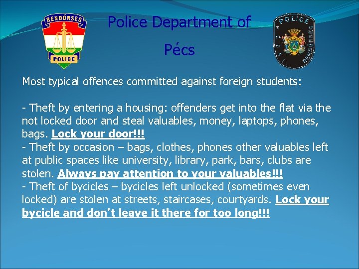 Police Department of Pécs Most typical offences committed against foreign students: - Theft by