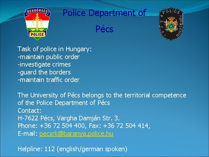 Police Department of Pécs Task of police in Hungary: -maintain public order -investigate crimes