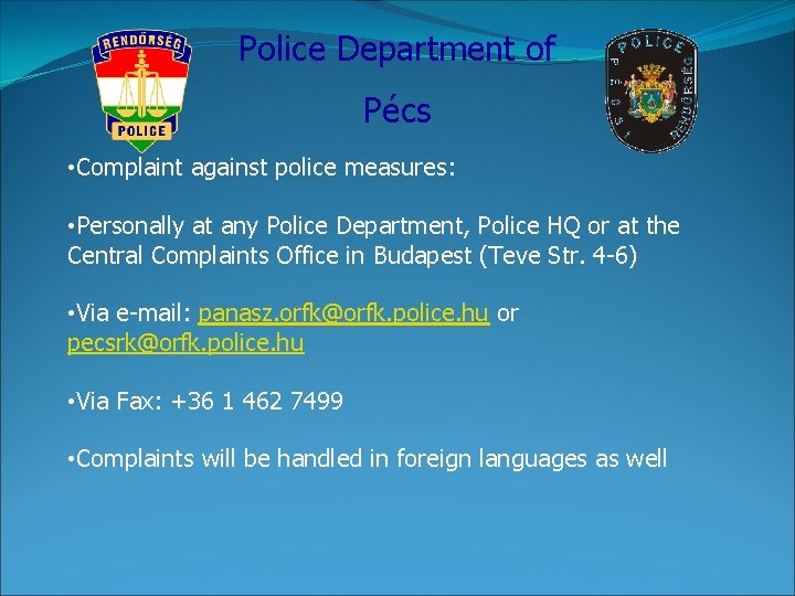 Police Department of Pécs • Complaint against police measures: • Personally at any Police