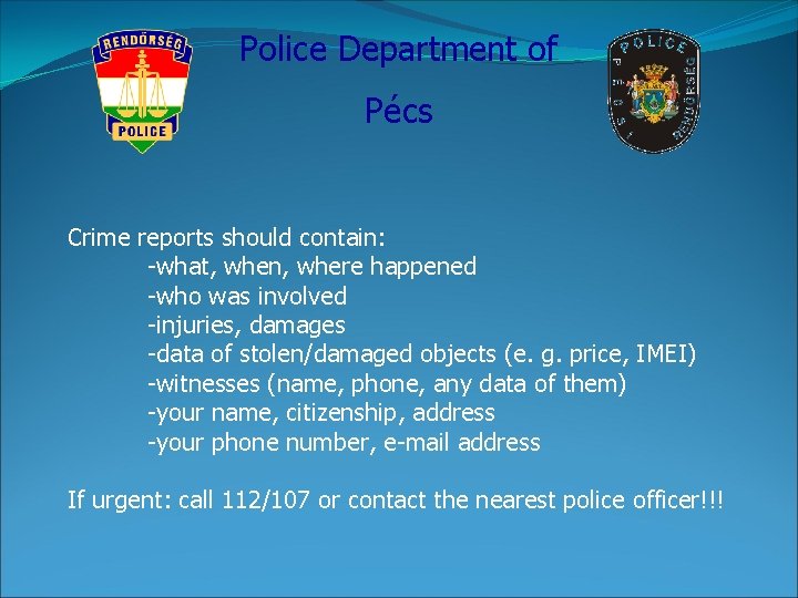 Police Department of Pécs Crime reports should contain: -what, when, where happened -who was