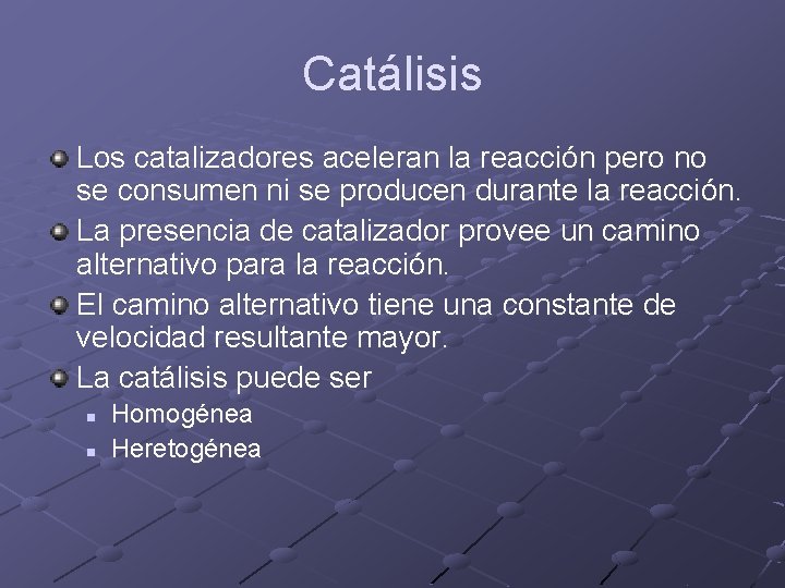 Catálisis Los catalizadores aceleran la reacción pero no se consumen ni se producen durante