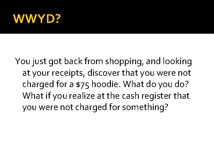 WWYD? You just got back from shopping, and looking at your receipts, discover that