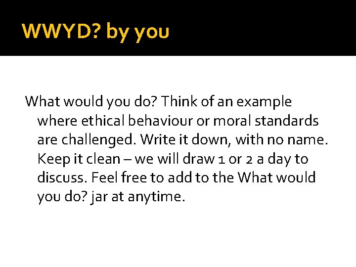 WWYD? by you What would you do? Think of an example where ethical behaviour