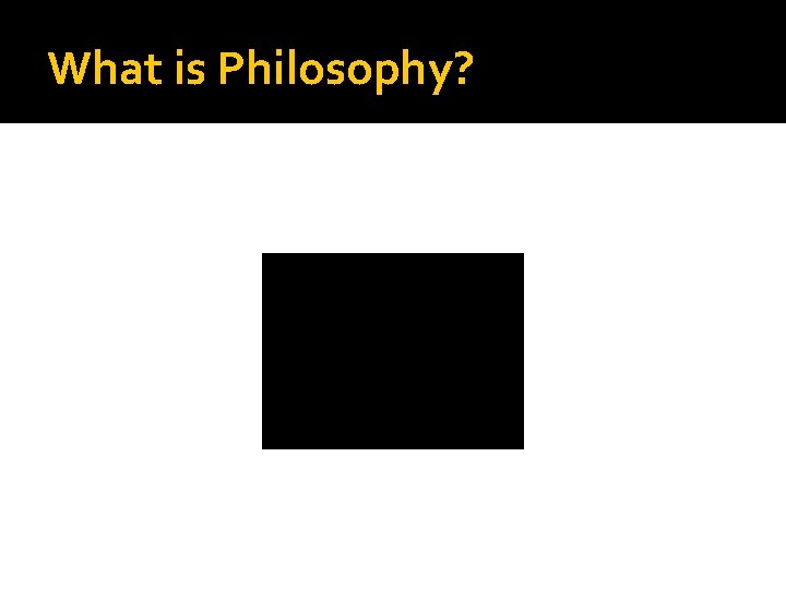 What is Philosophy? 