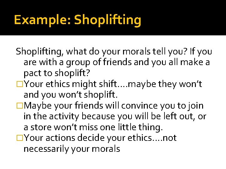 Example: Shoplifting, what do your morals tell you? If you are with a group