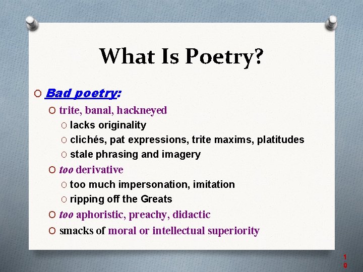 What Is Poetry? O Bad poetry: O trite, banal, hackneyed O lacks originality O