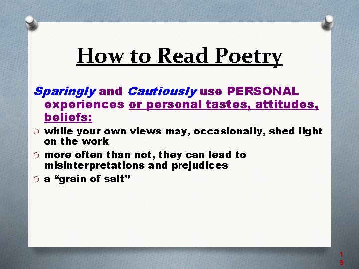 How to Read Poetry Sparingly and Cautiously use PERSONAL experiences or personal tastes, attitudes,
