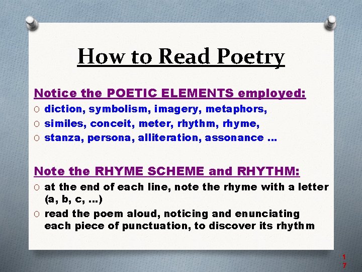 How to Read Poetry Notice the POETIC ELEMENTS employed: O diction, symbolism, imagery, metaphors,